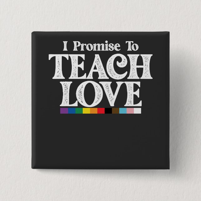 LGBT Pride Teacher I Promise To Teach Love Gay 2 Inch Square Button (Front)