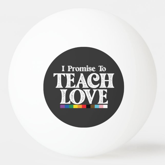 LGBT Pride Teacher I Promise To Teach Love Gay Ping Pong Ball (Front)
