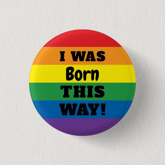 LGBT Rainbow Pride | I Was Born This Way 1 Inch Round Button (Front)