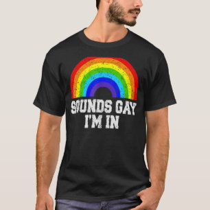 Lgbt Rainbow Pride Sounds Gay I'm In Distressed Vi T-Shirt
