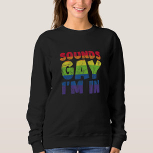 LGBT Rainbow Sounds Gay I'm In Bisexual Transgende Sweatshirt