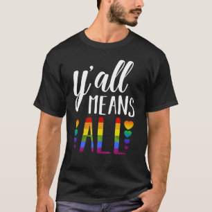 LGBT YALL MEANS ALL Gay Pride T-Shirt