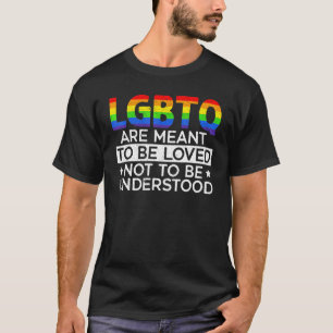 Lgbtq Are Meant To Be Loved Not To Be Understood P T-Shirt