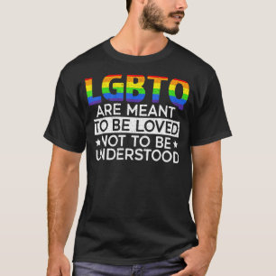 Lgbtq Are Meant To Be Loved Not To Be Understood P T-Shirt