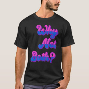 Lgbtq Bisexual Pride Bi Furious Why Not Both T-Shirt