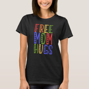 LGBTQ Frees Mom Hugs Gay Pride LGBTQ Rainbow Mothe T-Shirt