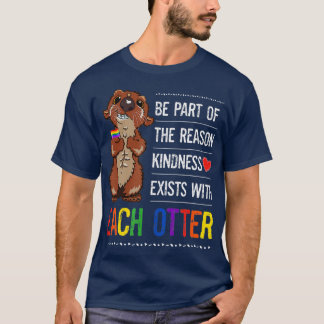 LGBTQ Gay Pride Month Otter Kindness Exists With E T-Shirt