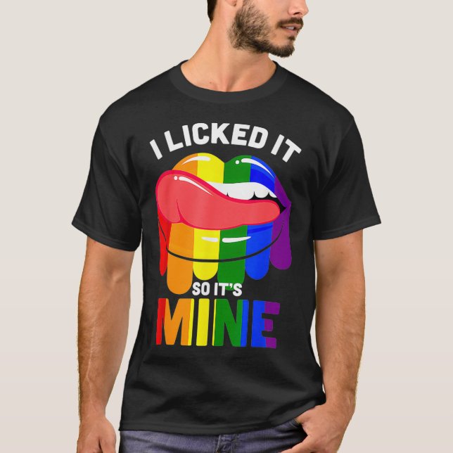 LGBTQ I Licked It So Its Mine Rainbow Lips Gift  T-Shirt (Front)