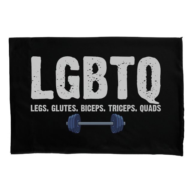 LGBTQ Legs Glutes Biceps Triceps Quads Gym Lover Pillowcase (Front)