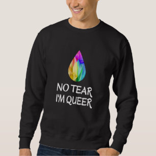 LGBTQ - No Tear I'm Queer - CSD Pride Sweatshirt