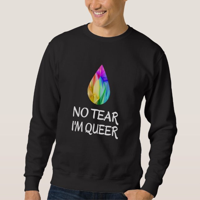LGBTQ - No Tear I'm Queer - CSD Pride Sweatshirt (Front)