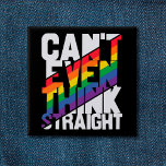 LGBTQ pride can't even think straight rainbow 2 Inch Square Button<br><div class="desc">"Can't even think straight, " reads this self-ironic LGBTQ pride slogan printed in white and rainbow stripes on a beautiful and colourful button. You can show the world that you are a proud LGBTQ community member with this funny gay pride awareness button.</div>