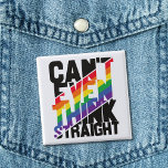 LGBTQ pride can't even think straight rainbow 2 Inch Square Button<br><div class="desc">"Can't even think straight, " reads this self-ironic LGBTQ pride slogan printed in black and rainbow stripes on a beautiful and colourful button. You can show the world that you are a proud LGBTQ community member with this funny gay pride awareness button.</div>