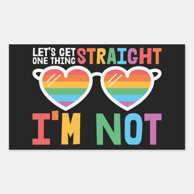 LGBTQ pride Let's Get One Thing Straight I'm Not Sticker (Front)