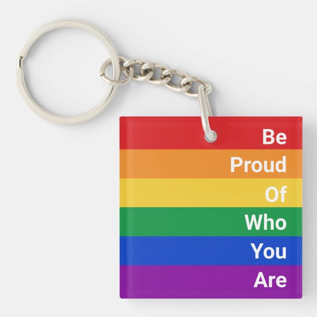 LGBTQ Rainbow, Be Proud Of Who You Are Keychain (Front)