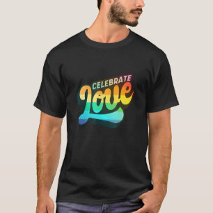 Lgbtq+ Support  Celebrate Love Color Edition T-Shirt