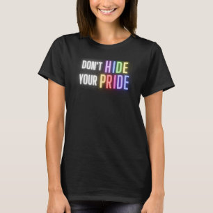 LGBTQIA Gay Pride Don't Hide Your Pride Men's Wome T-Shirt