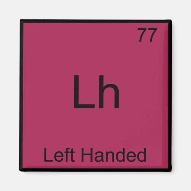 Lh - Left Handed Funny Element Chemistry Symbol T Magnet (Front)