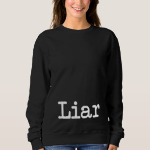 Liar A That Says Liar for Men and Women 7 Sweatshirt