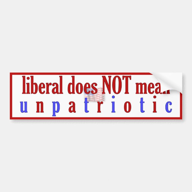 Liberal Does NOT Mean Unpatriotic Bumper Sticker (Front)