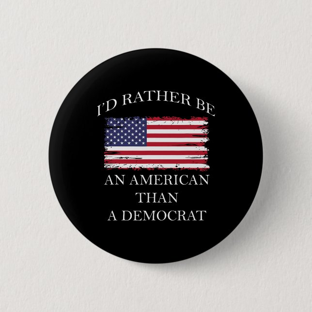 Liberal I&#';d Rather Be An American Than A Democr 2 Inch Round Button (Front)