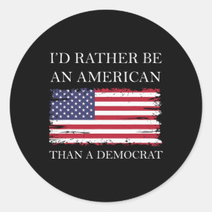Liberal I&#';d Rather Be An American Than A Democr Classic Round Sticker