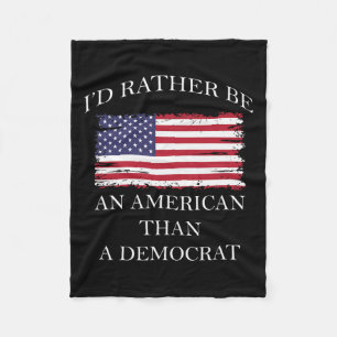Liberal I&#';d Rather Be An American Than A Democr Fleece Blanket