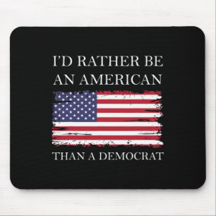 Liberal I&#';d Rather Be An American Than A Democr Mouse Pad