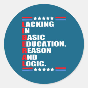 Liberal Lacking Basic Education Reason Classic Round Sticker