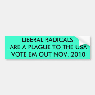 LIBERAL RADICALS ARE A PLAGUE TO THE USA VOTE... BUMPER STICKER