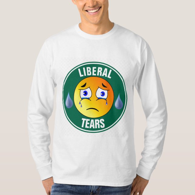 LIBERAL TEARS Funny T-Shirts (Front)