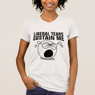LIBERAL TEARS SUSTAIN ME T-Shirts