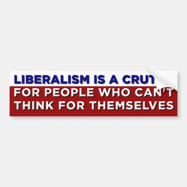 Liberalism is a Crutch Bumper Sticker (Front)