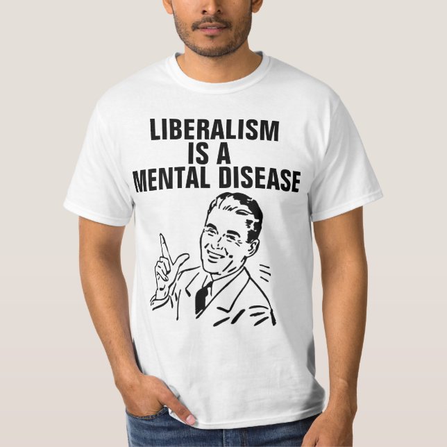 LIBERALISM IS A MENTAL DISEASE T-SHIRTS (Front)