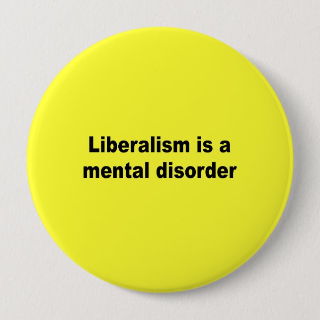 Liberalism is a mental disorder 4 inch round button (Front)