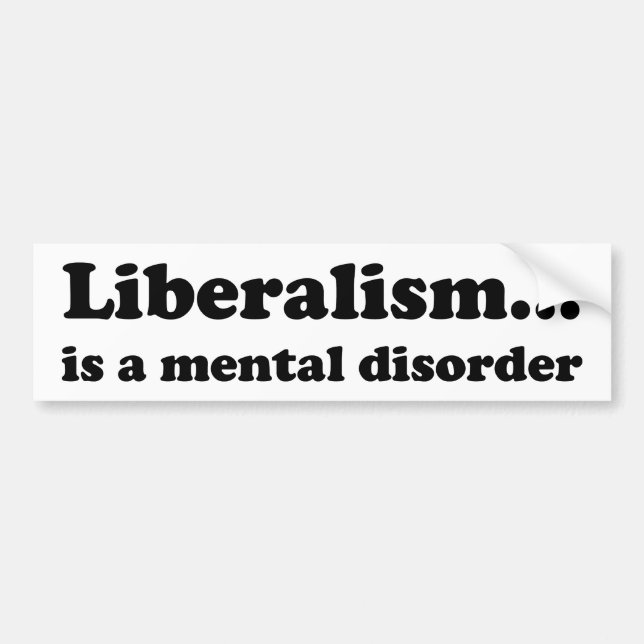 Liberalism... is a mental disorder bumper sticker (Front)