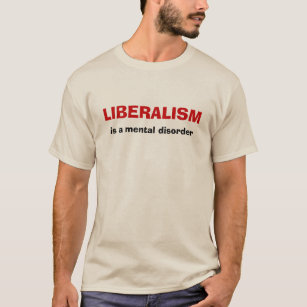 LIBERALISM, is a mental disorder T-Shirt