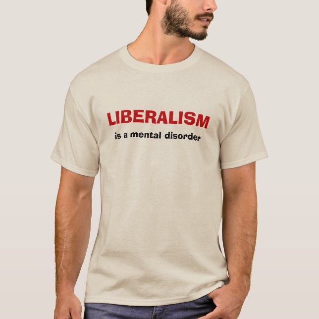 LIBERALISM, is a mental disorder T-Shirt (Front)