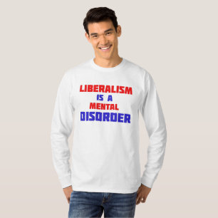 Liberalism Is A Mental Disorder T-Shirt