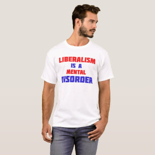 Liberalism Is A Mental Disorder T-Shirt
