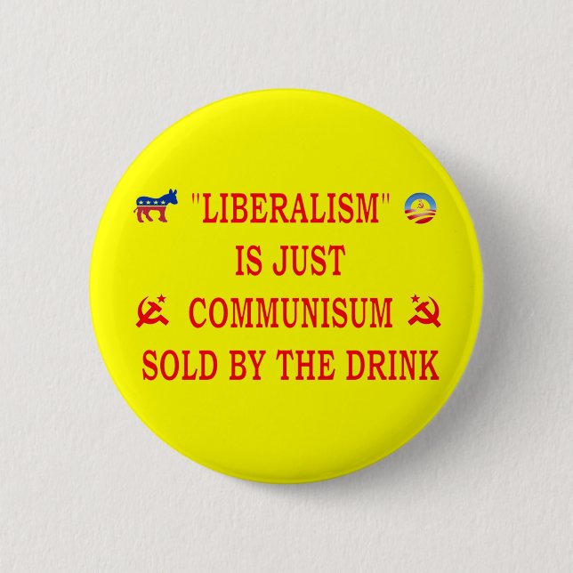 LIBERALISM IS JUST COMMUNISM 2 INCH ROUND BUTTON (Front)