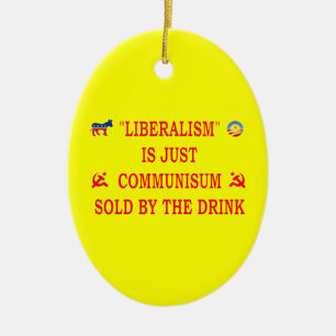 LIBERALISM IS JUST COMMUNISM CERAMIC ORNAMENT