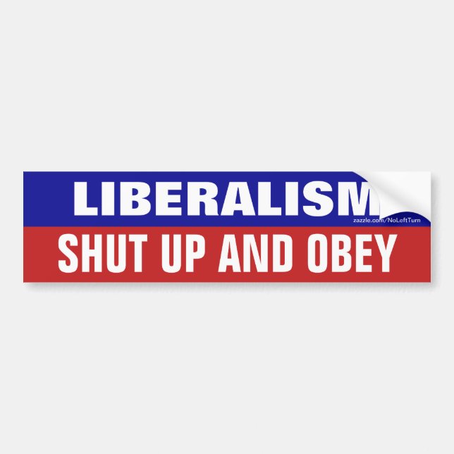 Liberalism Shut Up And Obey Bumper Sticker (Front)
