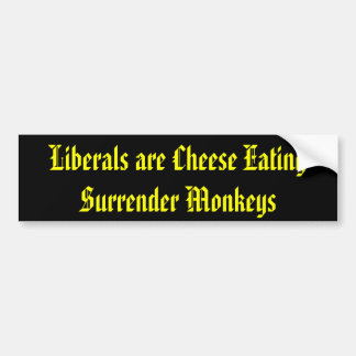 Liberals are Cheese Eating Surrender Monkeys Bumper Sticker