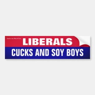 Liberals Are Cucks and Soy Boys Bumper Sticker