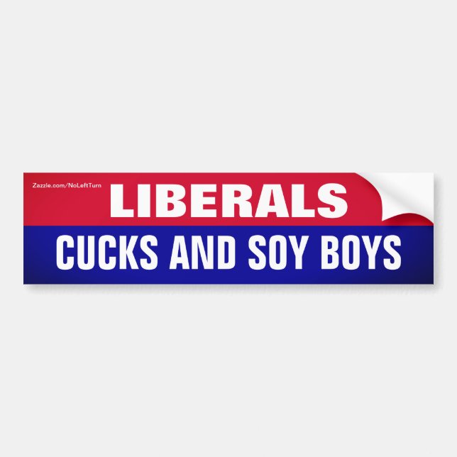 Liberals Are Cucks and Soy Boys Bumper Sticker (Front)