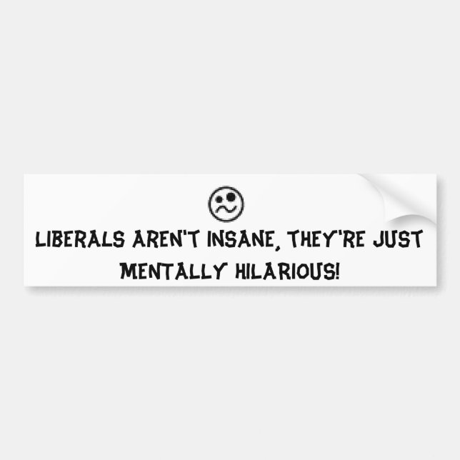 Liberals are hilarious! bumper sticker (Front)