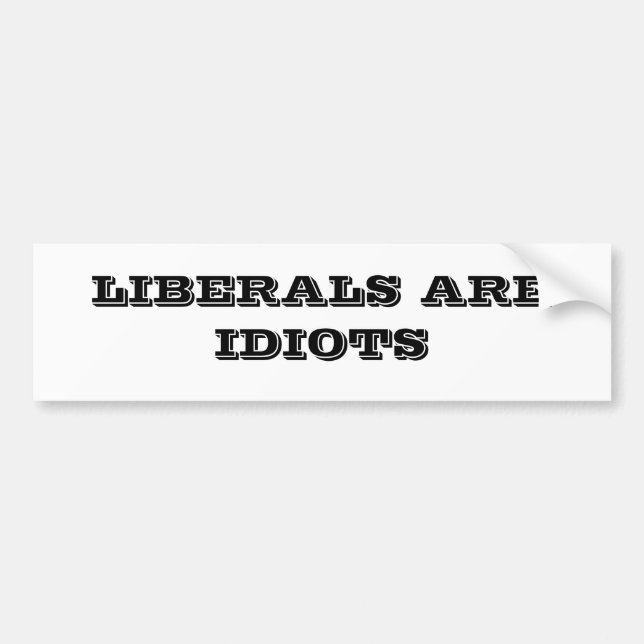 LIBERALS ARE IDIOTS BUMPER STICKER (Front)