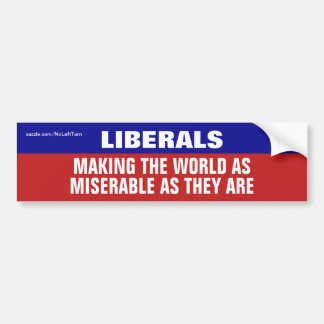 Liberals Are Making The World Miserable Bumper Sticker