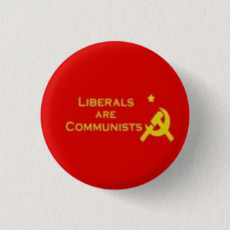 Liberals=Communists 1 Inch Round Button